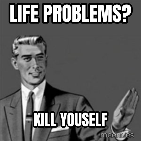 Correction Guy meme: Life problems? / Kill youself
