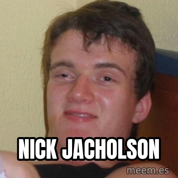 Really Stoned Guy meme: nick jacholson