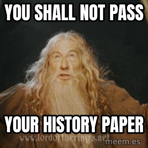 You shall not pass meme: YOU SHALL NOT PASS / YOUR HISTORY PAPER