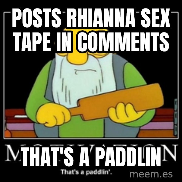 Thats a paddlin meme: Posts Rhianna sex tape in comments / that's a paddlin
