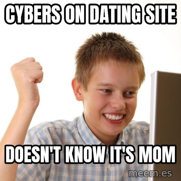 First Day on the internet kid meme: cybers on dating site / doesn't know it's mom