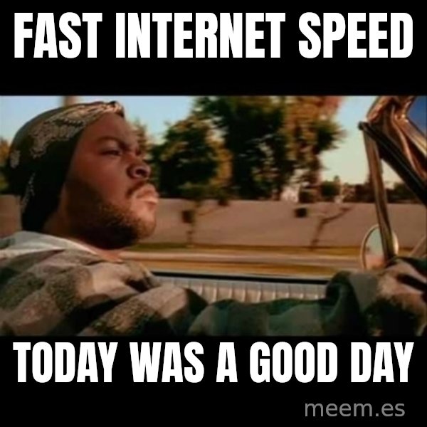 Ice Cube- Today was a Good day meme: fast internet speed / today was a good day