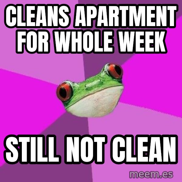 Foul Bachelorette Frog meme: Cleans apartment for whole week / Still not clean