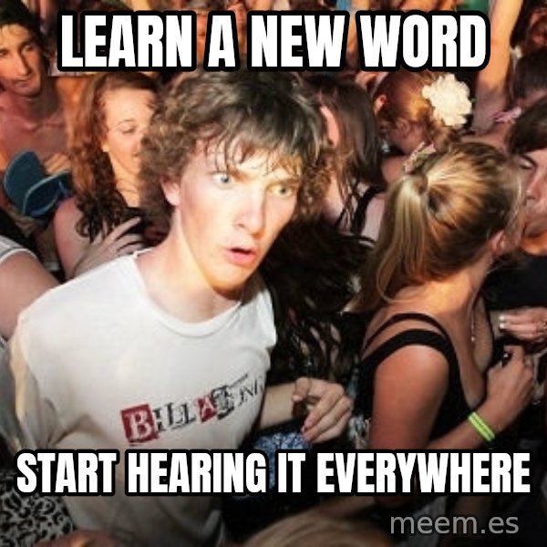 Sudden Realization Ralph meme: Learn a new word / start hearing it everywhere