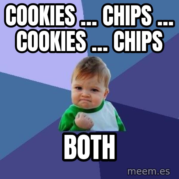 Success Kid meme: COOKIES … CHIPS … COOKIES … CHIPS / BOTH