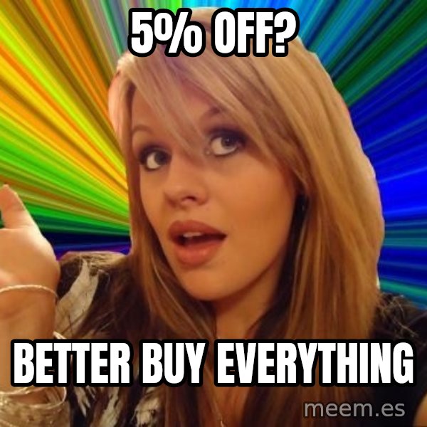Dumb Blonde meme: 5% off? / better buy everything