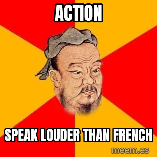 Wise Confucius meme: action / speak louder than french