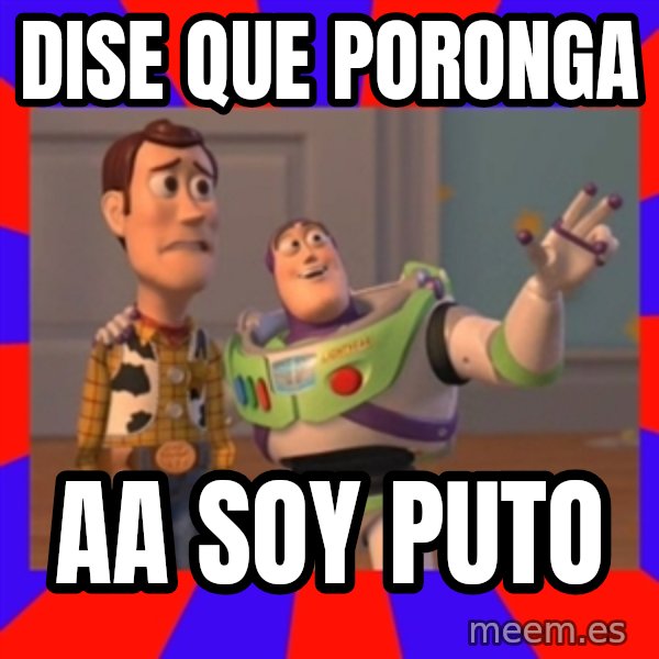 Everywhere meme: DISE QUE PORONGA / AA SOY PUTO