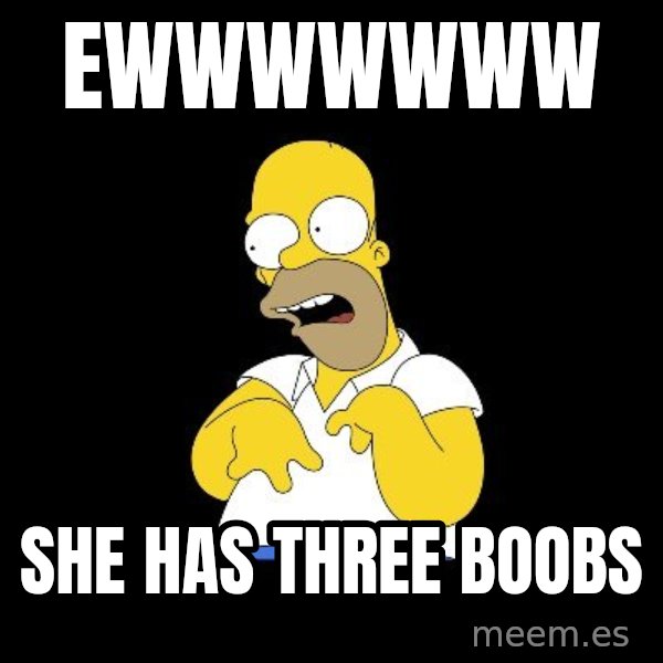 look-marge meme: EWWWWWWW / SHE HAS THREE BOOBS