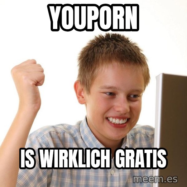 First Day on the internet kid meme: YOUPORN / IS WIRKLICH GRATIS