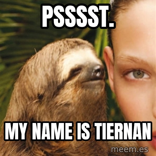 The Rape Sloth meme: Psssst. / My name is tiernan