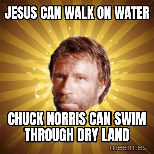 Chuck Norris Advice meme: jesus can walk on water / chuck norris can swim through dry land