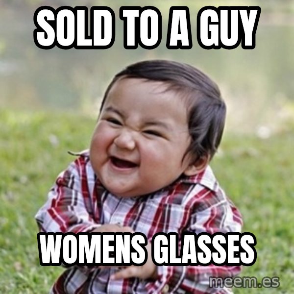 evil toddler kid2 meme: sold to a guy / womens glasses