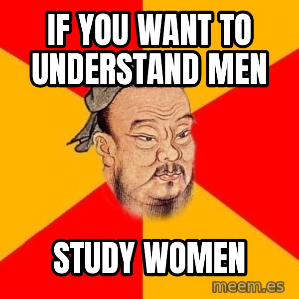 Wise Confucius meme: if you want to understand men / study women
