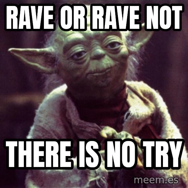 Yoda meme: Rave or rave not / there is no try