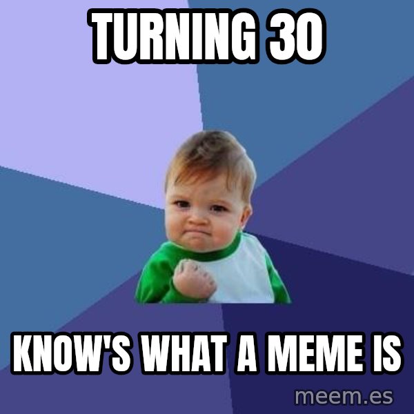 Success Kid meme: turning 30 / know's what a meme is