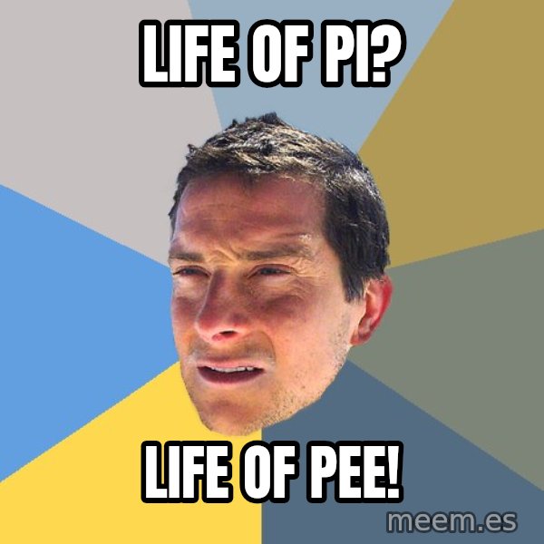 Bear Grylls meme: Life of PI? / Life of PEE!
