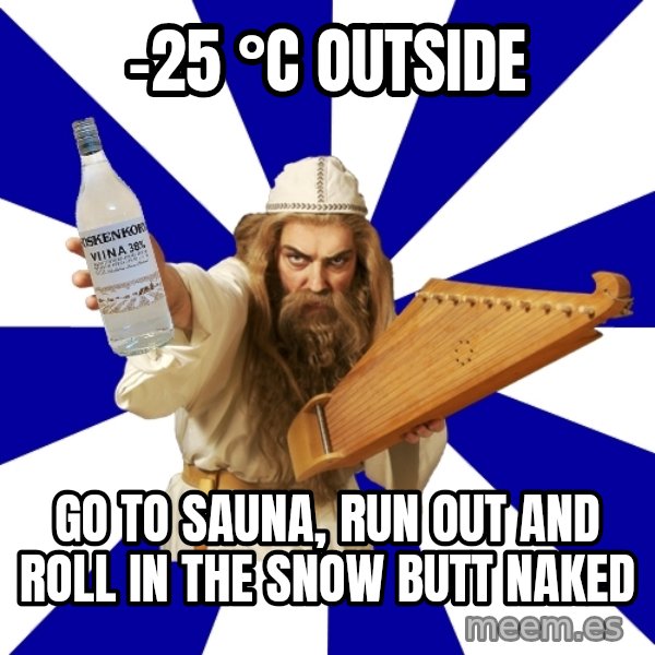 FinnishProblems meme: -25 °C outside / go to sauna, run out and roll in the snow butt naked