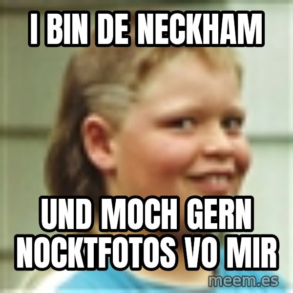 Jonnen Neuvo meme: i bin de neckham / und moch gern nocktfotos vo mir