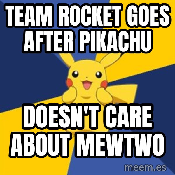 Pokemon Logic  meme: team rocket goes after pikachu / doesn't care about mewtwo