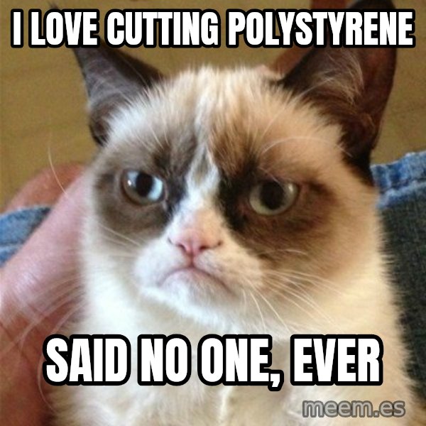Grumpy Cat  meme: i love cutting  polystyrene / said no one, ever