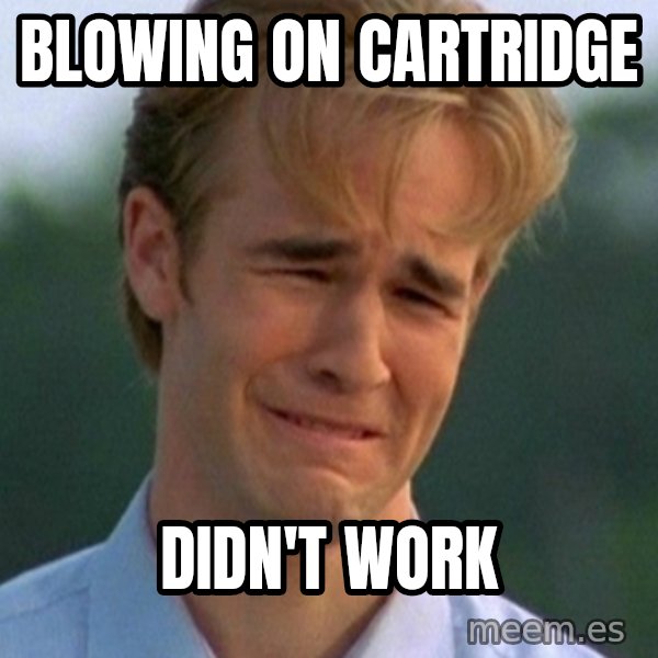 90s Problems meme: blowing on cartridge / didn't work
