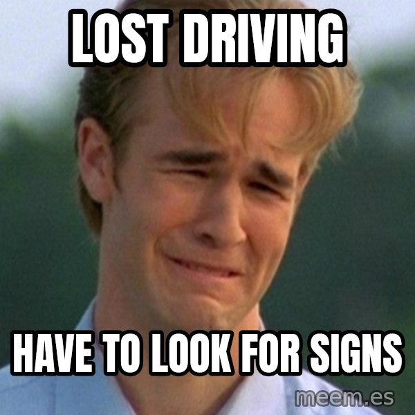 90s Problems meme: Lost driving / have to look for signs