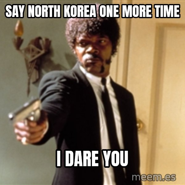 Samuel L Jackson meme: Say North Korea one more time / I dare you