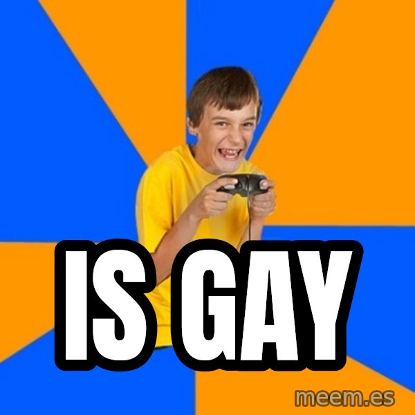 Annoying Gamer Kid meme: Is gay