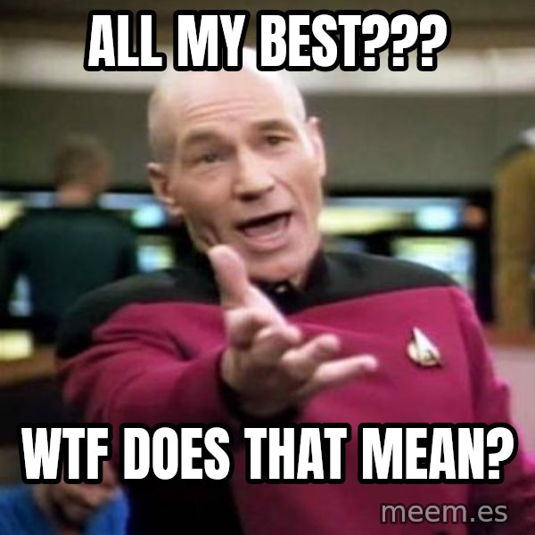 Picard Wtf meme: all my best??? / wtf does that mean?