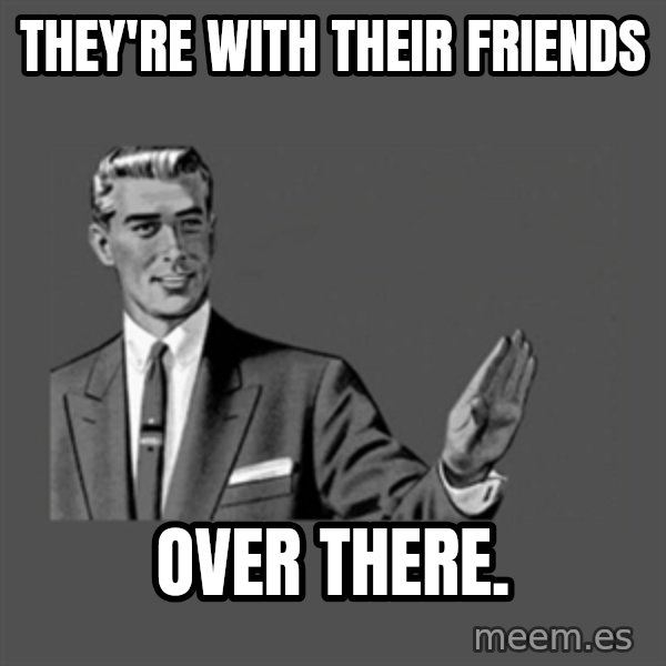 Grammar Guy meme: They're with their friends / over there.