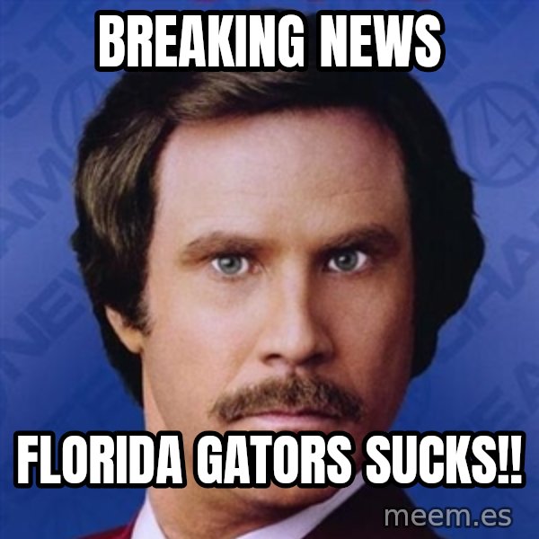 Ron Burgundy meme: Breaking news / Florida gators sucks!!