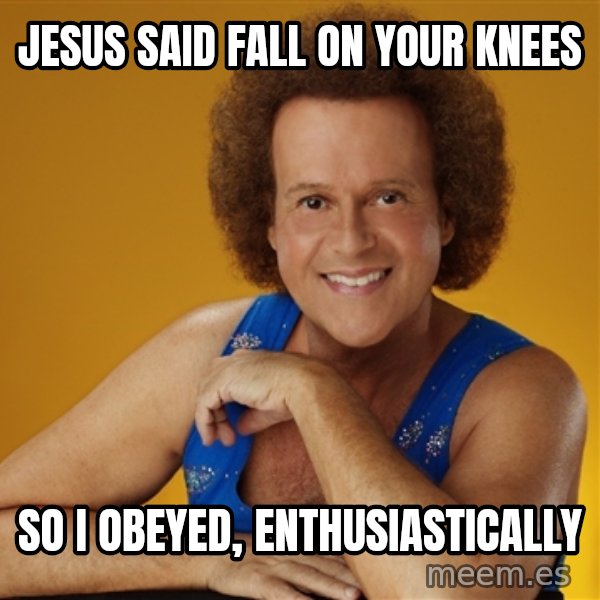 Gay Richard Simmons meme: jesus said fall on your knees / so I obeyed, enthusiastically