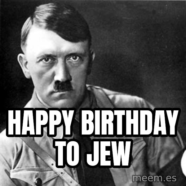 Hitler meme: Happy Birthday to jew