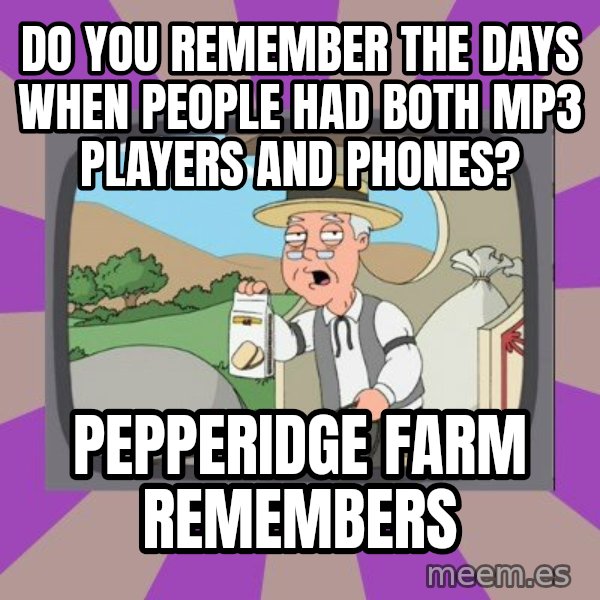 Pepperidge Farm Remembers FG meme: do you remember the days when people had both mp3 players and phones? / pepperidge farm remembers