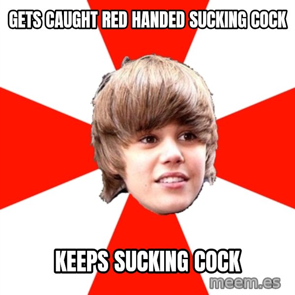 Justin Bieber meme: Gets caught red handed sucking cock / Keeps sucking COck