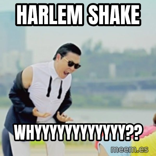 Gangnam Style meme: harlem shake / whyyyyyyyyyyyy??