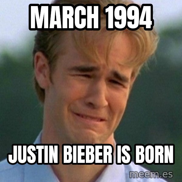 90s Problems meme: march 1994 / justin bieber is born