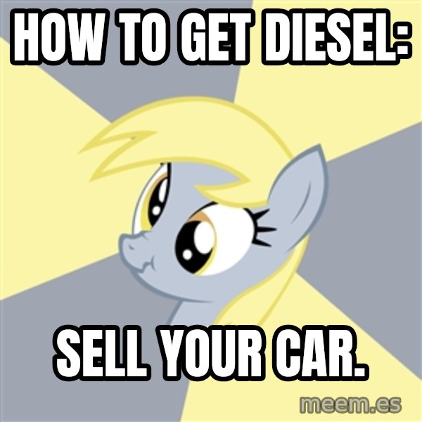 Badvice Derpy meme: HOW TO GET DIESEL: / SELL YOUR CAR.