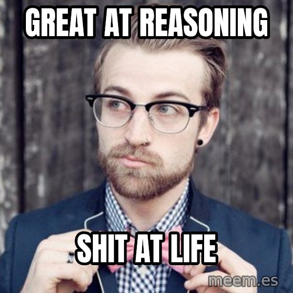 Scumbag Analytic Philosopher meme: GREAT AT REASONING / SHIT AT LIFE
