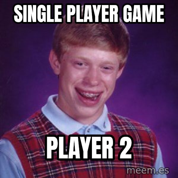 Bad Luck Brian meme: Single player game / player 2
