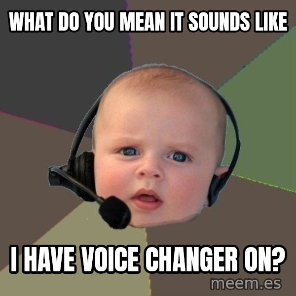 FPS N00b meme: WHAT DO YOU MEAN IT SOUNDS LIKE / I HAVE VOICE CHANGER ON?