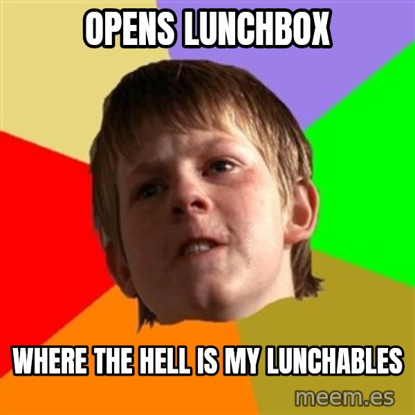Angry School Boy meme: opens lunchbox / where the hell is my lunchables
