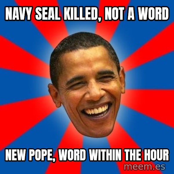 Obama meme: navy seal killed, not a word / new pope, word within the hour
