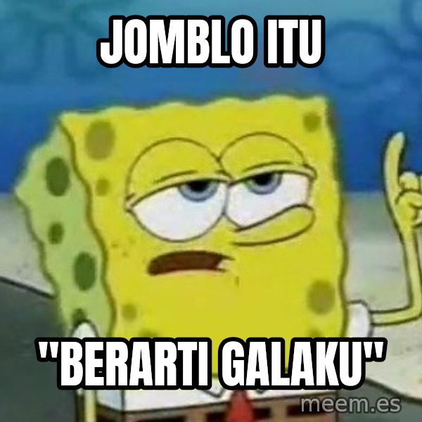 Tough Spongebob meme: jomblo itu / "berarti galaku"