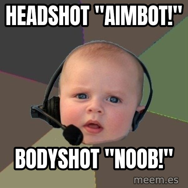 FPS N00b meme: HEADSHOT "AIMBOT!" / BODYSHOT "nOOB!"