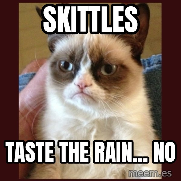 Tard the Grumpy Cat meme: Skittles / taste the rain... no