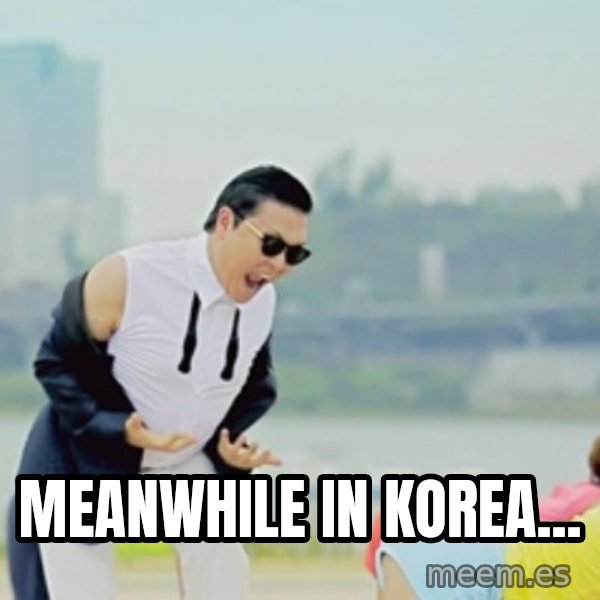 Gangnam Style meme: MEANWHILE IN KOREA...