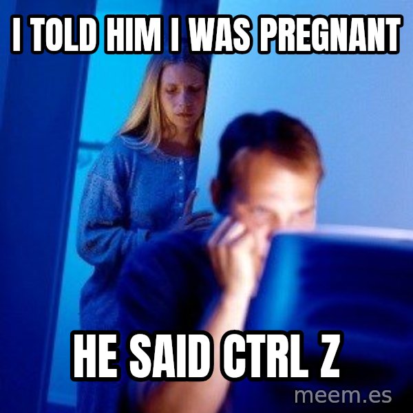 Internet Husband meme: i told him i was pregnant / he said ctrl z