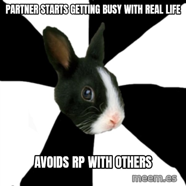 Roleplaying Rabbit meme: Partner starts getting busy with Real life / Avoids RP with others